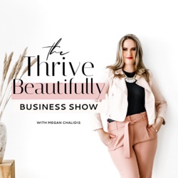 The Thrive Beautifully Business Show with Megan Chalidis