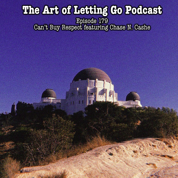 The Art of Letting Go EP 179 (Can't Buy Respect featuring Chase N. Cashe) photo