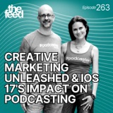 263 Creative Marketing Unleashed and iOS 17's Impact on Podcasting