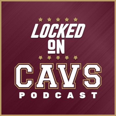 Locked On Cavs - Daily Podcast On The Cleveland Cavaliers:Locked On Podcast Network