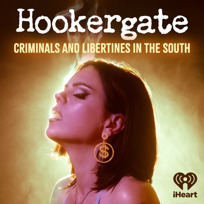 Hookergate: Criminals and Libertines in the South:iHeartPodcasts