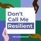 Don’t Call Me Resilient