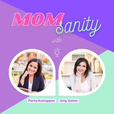 Momsanity: A podcast for moms integrating work and life while maintaining their sanity:Parita Kuttappan & Amy Galvin