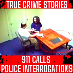 True Crime Podcast 2024 - REAL Police Interrogations, 911 Calls, True Police Stories and True Crime