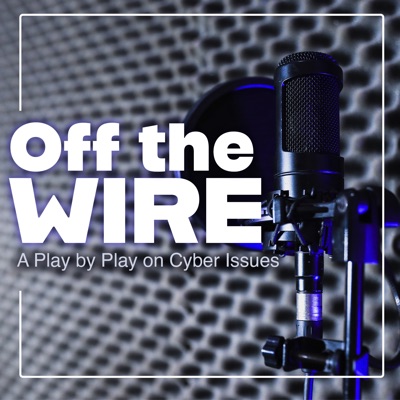 Off the Wire: A Play by Play on Cybersecurity and Technology Issues Off the Wire: A Play by Play on Cybersecurity and Technology Issues