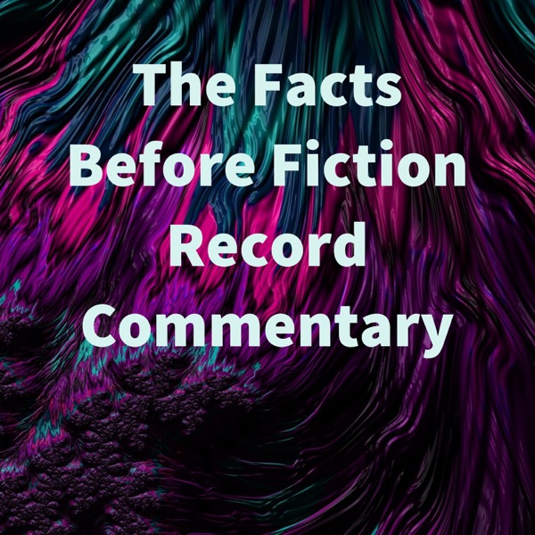 The Facts Before Fiction Record Commentary