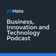 Meta Business, Innovation and Technology Podcast