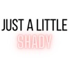 just a little shady