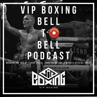 VIP Boxing Bell 2 Bell Podcast With Steve Lillis & John Evans