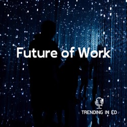 Trending in Ed - The Future of Work