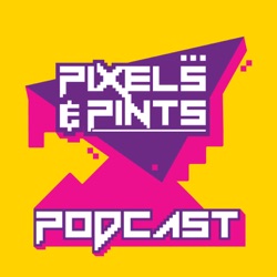 Pixels & Pints Podcast