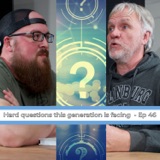 Ep 46 | Hard Questions This Generation is Facing