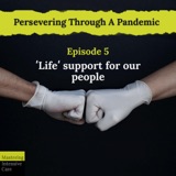 Persevering Through A Pandemic - 5 - 'Life' Support For Our People