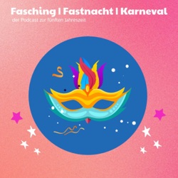 Fasching, Fastnacht, Karneval - Der Podcast zur fünften Jahreszeit