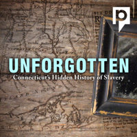 Unforgotten: Connecticut’s Hidden History of Slavery podcast