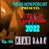 Then Is Now Ep 116 – 13 Days of Hallowtober 2022 – Near Dark (1987)
