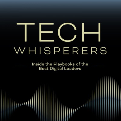 Tech Whisperers: Inside the Playbooks of the Best Digital Leaders Tech Whisperers: Inside the Playbooks of the Best Digital Leaders