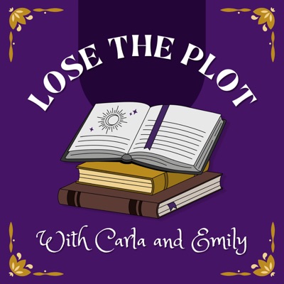 Lose the Plot with Carla and Emily Lose the Plot with Carla and Emily