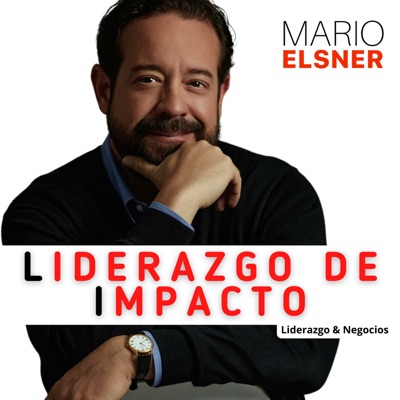 LIDERAZGO DE IMPACTO con Mario Elsner:Mario Elsner | Líder INCÓMODO