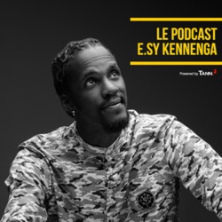 Le podcast d’E.sy Kennenga