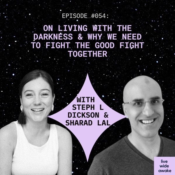 #054 Steph L Dickson: on living with the darkeness & why we need to fight the good fight together photo