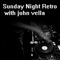 Sunday Night Retro w/john vella