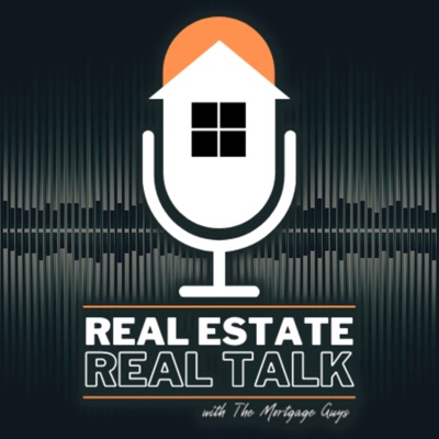 Real Estate Real Talk - With The Mortgage Guys