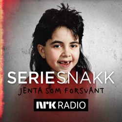 Seriesnakk: Jenta som forsvant. Ny podkast på søndag.