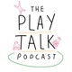 The Play Talk Podcast
