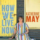 How We Live Now with Katherine May - Katherine May