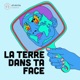 La Terre dans ta face