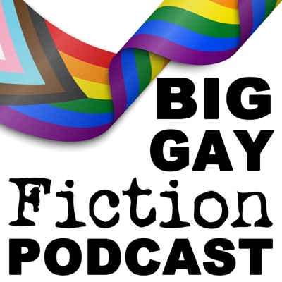 Big Gay Fiction Podcast Big Gay Fiction Podcast