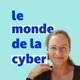 Le monde de la cyber 