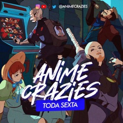 PERSONAGENS DE ANIME QUE NOS REPRESENTAM - Anime Crazies Epi. 277