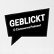 GEBLICKT - E-Commerce, Shopify, Agenturen, D2C Brands und schlechte Wortspiele (by BlickSolutions)