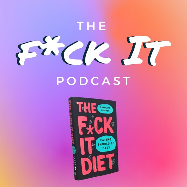 The F*ck It Diet with Caroline Dooner