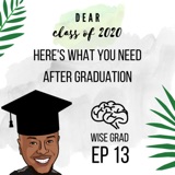 EP 13: Dear Class of 2020 - Here’s What You Need After Graduation