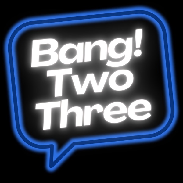 Bang Two Three Podcast Cover Art