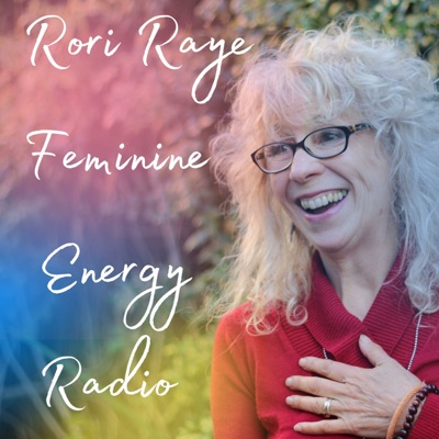 Rori Raye Feminine Energy Radio Rori Raye Feminine Energy Radio