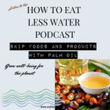 How Skipping Food and Products with Palm Oil Saves Water
