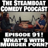 Episode 91! What's with Murder Porn?