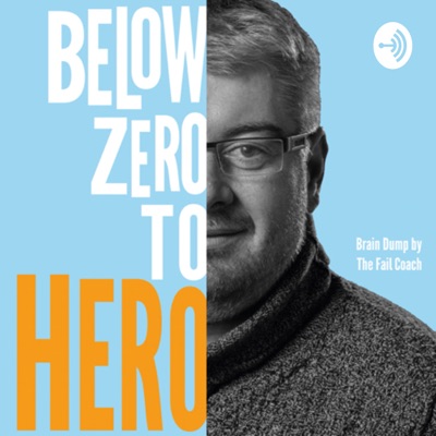 Below Zero to Hero - Brain Dump by the Fail Coach