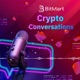 BitMart Presents: Crypto Conversations