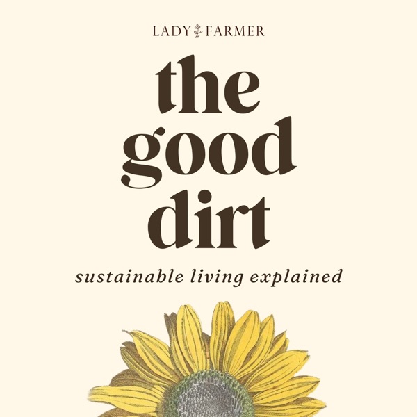 The Good Dirt: Sustainable Living Explained