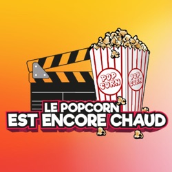 Le Popcorn est encore chaud