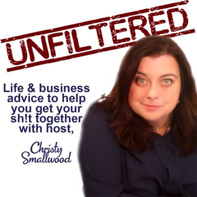 Unfiltered: Business & Life Advice To Help You Get Your Sh!t Together