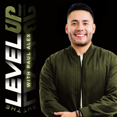 The Level Up Podcast w/ Paul Alex:Paul Alex Espinoza