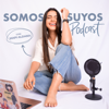 Somos Suyos Podcast (Con Mapi Aldana) - Somos Suyos