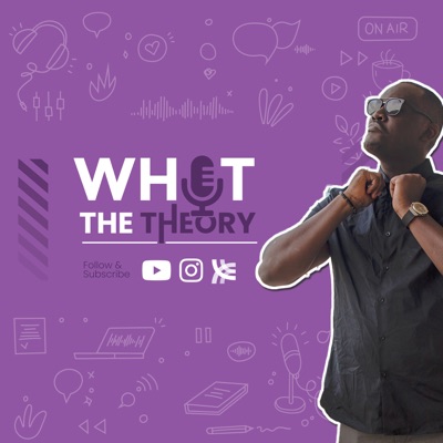 What The Theory What The Theory