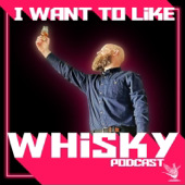 I Want to Like Whisky Podcast